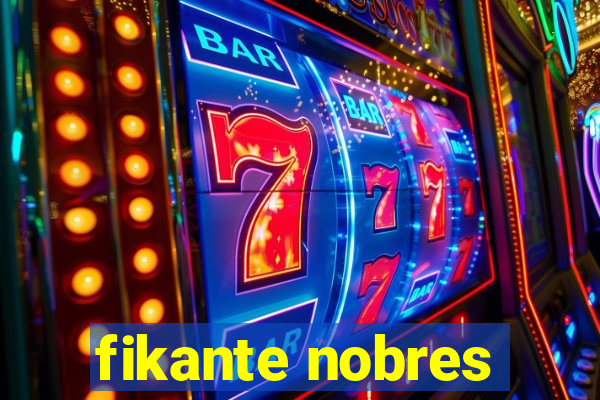 fikante nobres